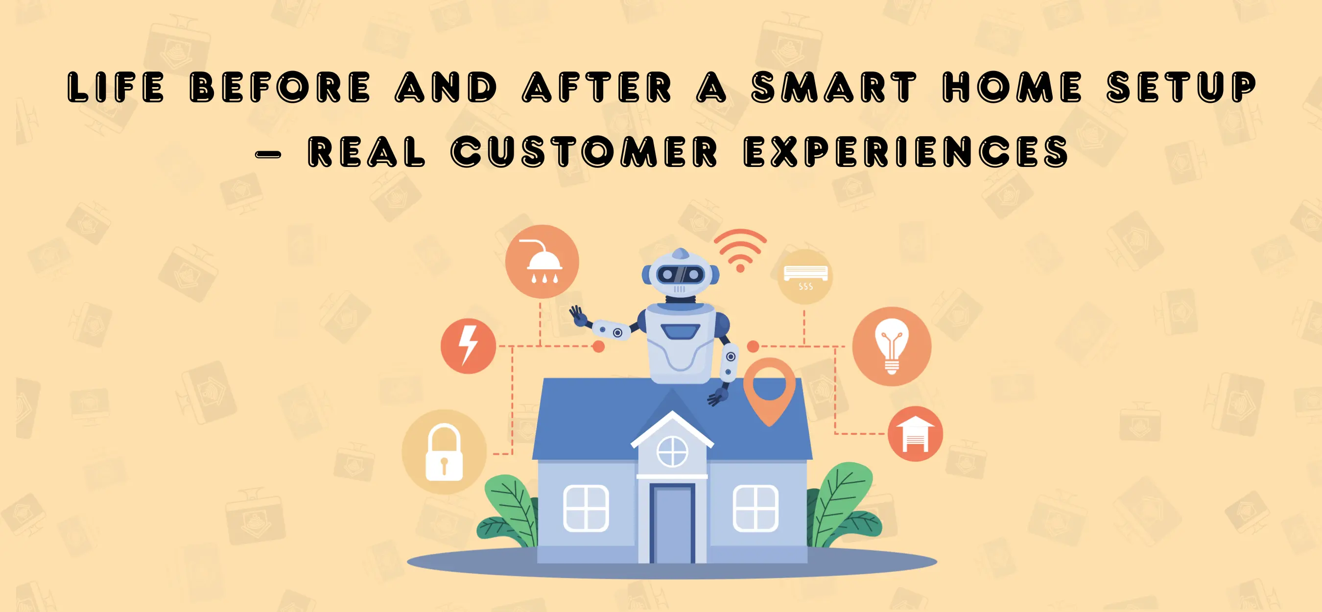 Life Before and After a Smart Home Setup – Real Customer Experiences